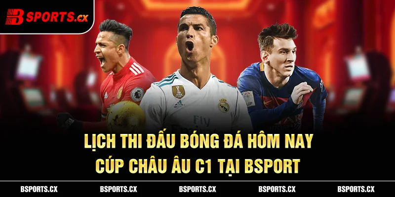 Ảnh: Lịch thi đấu bóng đá hôm nay cúp châu Âu C1 tại BSport
